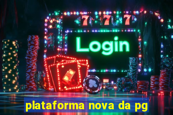 plataforma nova da pg